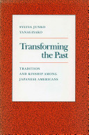 Transforming the past : tradition and kinship among Japanese Americans / Sylvia Junko Yanagisako.