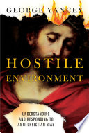 Hostile environment : understanding and responding to anti-Christian bias /