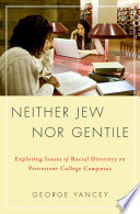 Neither Jew Nor Gentile : Exploring Issues of Racial Diversity on Protestant College Campuses.