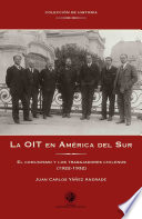 La OIT en America del Sur : el comunismo y los trabajadores chilenos (1922-1932) /