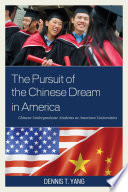 The pursuit of the Chinese dream in America : Chinese undergraduate students at American universities /