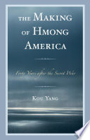 The making of Hmong America : forty years after the secret war /