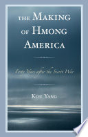 The making of Hmong America : forty years after the secret war / Kou Yang.