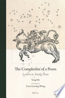 The completion of a poem : letters to young poets / by Yang Mu ; translated by Lisa Lai-Ming Wong.