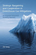 Strategic bargaining and cooperation in greenhouse gas mitigations : an integrated assessment modeling approach / Zili Yang.