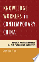 Knowledge workers in contemporary China : reform and resistance in the publishing industry /