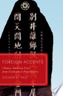 Foreign accents : Chinese American verse from exclusion to postethnicity / by Steven G. Yao.