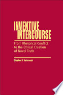 Inventive intercourse : from rhetorical conflict to the ethical creation of novel truth / Stephen R. Yarbrough.