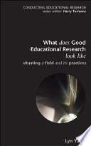 What does good education research look like? situating a field and its practices /