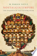 Nostalgia for the empire : the politics of neo-Ottomanism /