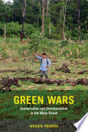 Green wars : conservation and decolonization in the Maya forest /