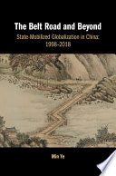 The Belt Road and beyond : state-mobilized globalization in China: 1998-2018 / Min Ye, Boston University.