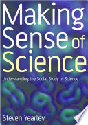 Making sense of science : understanding the social study of science / Steven Yearly.