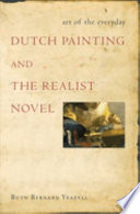 Art of the everyday : Dutch painting and the realist novel / Ruth Bernard Yeazell.