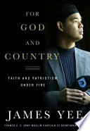 For God and country : faith and patriotism under fire / by James Yee ; with Aimee Molloy.
