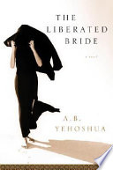 The liberated bride / A.B. Yehoshua ; translated from the Hebrew by Hillel Halkin.