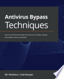 Antivirus bypass techniques : learn practical techniques and tactics to combat, bypass, and evade antivirus software /