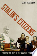 Stalin's citizens : everyday politics in the wake of total war / Serhy Yekelchyk.