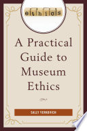 A practical guide to museum ethics / Sally Yerkovich.