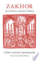 Zakhor : Jewish history and Jewish memory / Yosef Hayim Yerushalmi ; foreword by Harold Bloom.