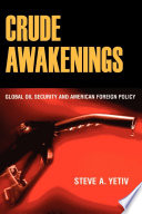 Crude awakenings : global oil security and American foreign policy / Steve A. Yetiv.
