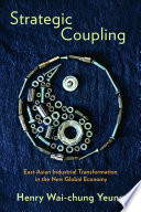 Strategic coupling : East Asian industrial transformation in the new global economy history /