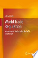 World trade regulation : international trade under the WTO mechanism /