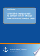 Alternative energy sources to combat climate change : biogas production using cost effective material /