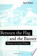 Between the flag and the banner : women in Israeli politics / by Yael Yishai.