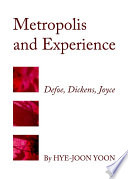 Metropolis and Experience : Defoe, Dickens, Joyce.