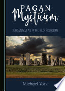 Pagan Mysticism : Paganism As a World Religion.