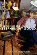 The science and humanism of Stephen Jay Gould / by Richard York and Brett Clark.