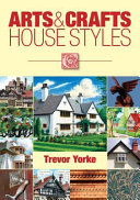 Arts & crafts house styles / Trevor Yorke.