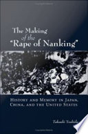 The making of the "Rape of Nanking" : history and memory in Japan, China, and the United States /