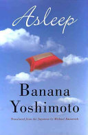 Asleep / Banana Yoshimoto ; translated from the Japanese  by Michael Emmerich.