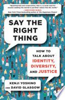 Say the right thing : how to talk about identity, diversity, and justice /