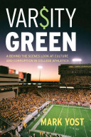 Varsity green : a behind the scenes look at culture and corruption in college athletics /