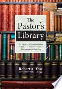 The pastor's library : an annotated bibliography of biblical and theological resources for ministry /