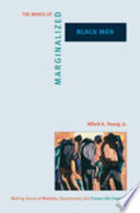 The minds of marginalized black men : making sense of mobility, opportunity, and future life chances /