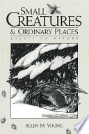 Small creatures and ordinary places : essays on nature / Allen M. Young.
