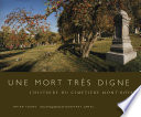 Une mort très digne : l'histoire du Cimetière Mont-Royal / Brian Young ; essai photographique, Geoffrey James ; traduit de l'anglais par Marie-Cécile Brasseur.