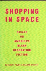 Shopping in space : essays on America's blank-generation fiction /