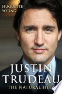 Justin Trudeau : the natural heir / Huguette Young ; George Tombs, translator.