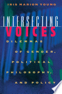 Intersecting voices : dilemmas of gender, political philosophy, and policy / Iris Marion Young.