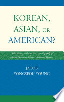 Korean, Asian, or American? : the identity, ethnicity, and autobiography of second-generation Korean American Christians /