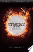 James Baldwin's understanding of God : overwhelming desire and joy /