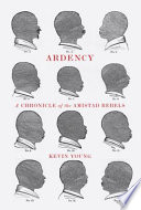 Ardency : a chronicle of the Amistad rebels : being an epic account of the capture of the Spanish schooner Amistad by the Africans on board ... /