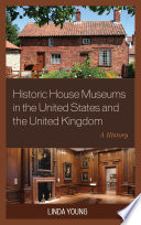 Historic house museums in the United States and the United Kingdom : a history /