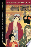 Beyond the metropolis : second cities and modern life in interwar Japan /