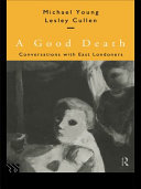 A good death : conversations with East Londoners / Michael Young and Lesley Cullen.